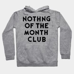 Nothing Of the Month Club Hoodie